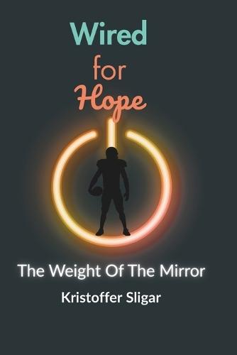 Wired For Hope The Weight of The Mirror