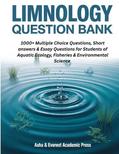 Limnology Question Bank: 1000+ Multiple Choice, Short Answer & Essay Questions for Students of Aquatic Ecology, Fisheries & Environmental Science