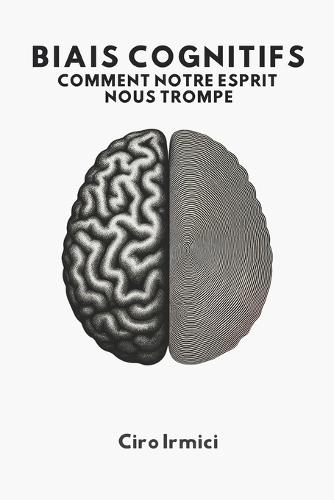 Biais Cognitifs: Comment Notre Esprit Nous Trompe