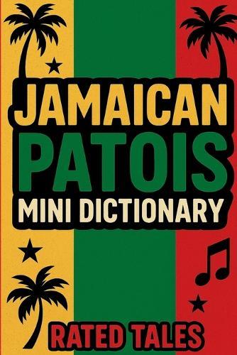 Jamaican Patois Mini Dictionary: A Pocket Guide to Jamaican Slang & Expressions
