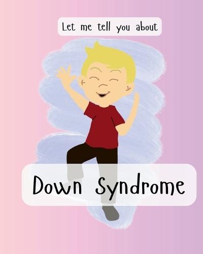 Let me tell you about Down Syndrome