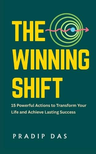 The Winning Shift: 15 Powerful Actions to Transform Your Life and Achieve Lasting Success