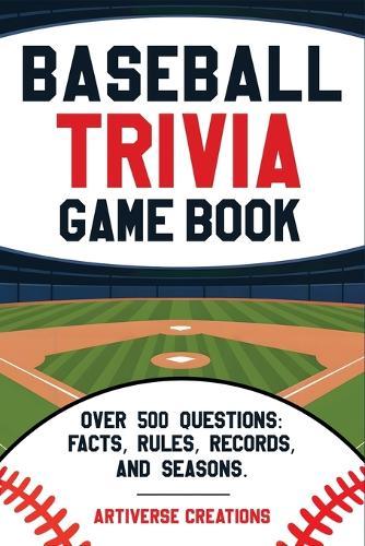 Baseball Trivia Game Book: Over 500 Easy-to-Hard Quiz Questions to Challenge Adults and Seniors - Rules, Records, Postseason History, and More