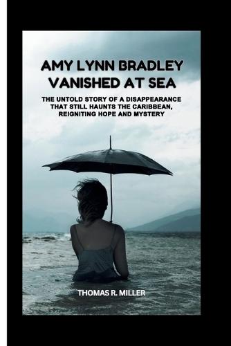 Amy Lynn Bradley: VANISHED AT SEA: The Untold Story of a Disappearance That Still Haunts the Caribbean, Reigniting Hope and Mystery