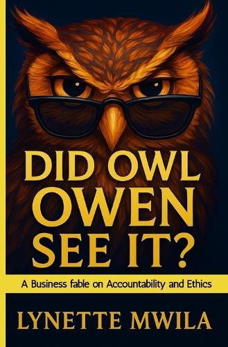 Did Owl Owen See It?: A Business fable on Accountability and Ethics