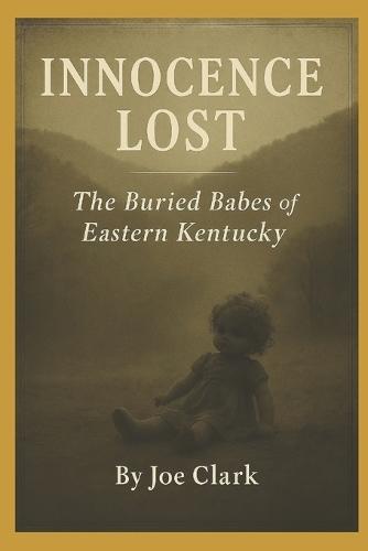 Innocence Lost: The Buried Babes of Eastern Kentucky