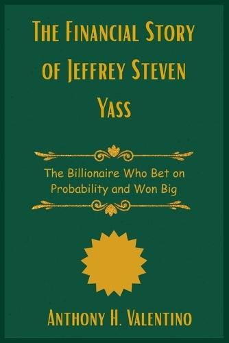 The Financial Story of Jeffrey Steven Yass