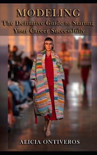 Modeling - The Definitive Guide to Starting Your Career Successfully