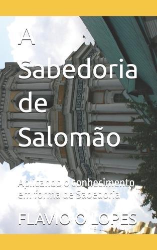 A Sabedoria de Salomão: Aplicando o conhecimento em forma de Sabedoria