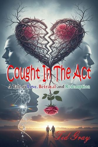 Caught in the ACT: A Tale of Love, Betrayal and Redemption