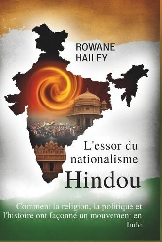 L'essor Du Nationalisme Hindou: Comment La Religion, La Politique Et L'histoire Ont Façonné Un Mouvement En Inde