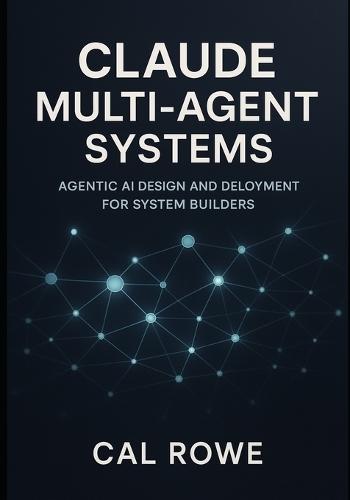 Claude Multi-Agent Systems: Agentic AI Design and Deployment for System Builders