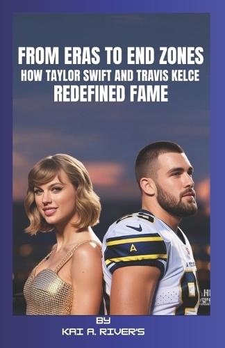 From Eras To End Zones: How Taylor Swift and Travis Kelce Redefined Fame