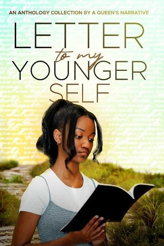 Letter to My Younger Self: An Anthology Collection of A Queen's Narrative