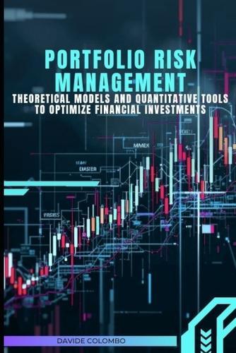 Portfolio Risk Management: Theoretical Models and Quantitative Tools to Optimize Financial Investments