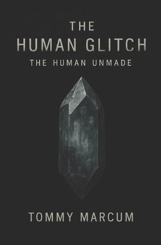 The Human Glitch: The Human Unmade