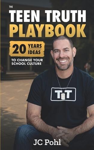 The TEEN TRUTH Playbook: 20 Years, 20 Ideas to Change Your School Culture