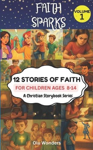 FAITH SPARKS Vol. 1: 12 Stories of Faith, A Christian Storybook Series