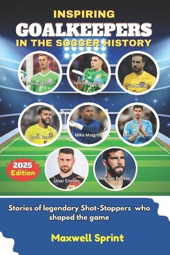 Inspiring Goalkeepers in the Soccer History: Stories of Legendary Shot-Stoppers who shaped the game