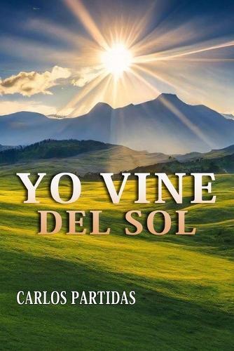 Yo Vine del Sol: El Mundo Físico Y El Mundo Espiritual