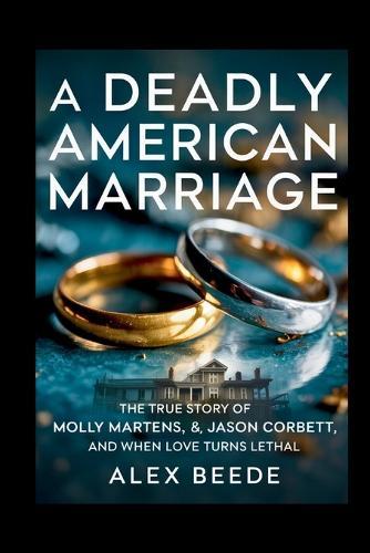 A Deadly American Marriage: The True Story Of Molly Martens, Jason Corbett, And When Love Turns Lethal