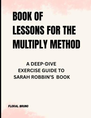 Book of Lessons for The Multiply Methods: A Deep-Dive Exercise Guide to Sarah Robbin's Book
