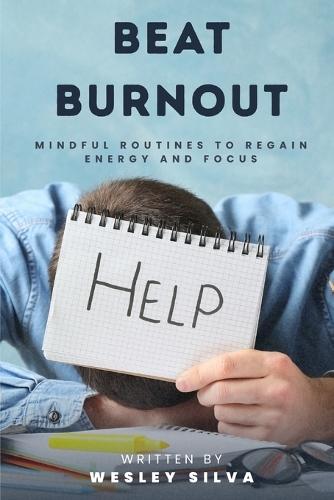 Beat Burnout: Mindful Routines to Regain Energy and Focus