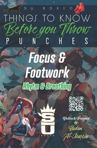 Things to Know Before you Throw PUNCHES: Focus & Footwork / Rhythm & Breathing