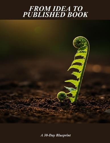 From Idea To Published Book: A 30-Day Blueprint