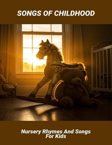 Songs Of Childhood: Nursery Rhymes And Songs For Kids