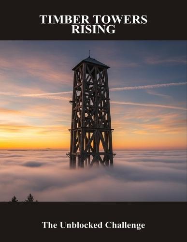 Timber Towers Rising: The Unblocked Challenge