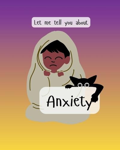 Let me tell you about Anxiety