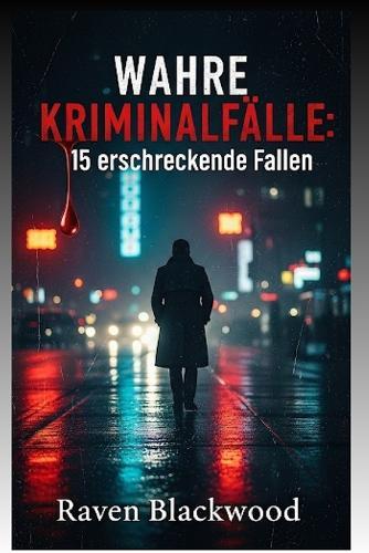 Wahre Kriminalfälle: 15 erschreckende Fälle: Von Familienzerstörern bis hin zu finsteren Ehepartnern: Erkunden Sie die dunkelsten Ecken der menschlichen Natur