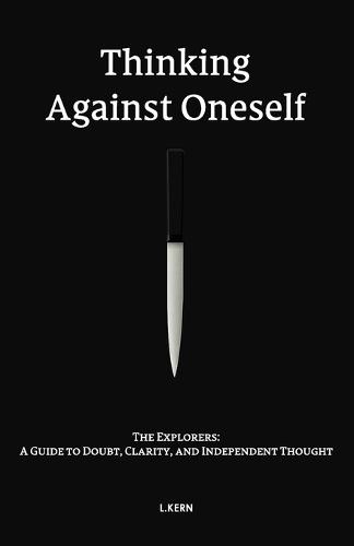Thinking Against Oneself: The Explorers: A Guide to Doubt, Clarity, and Independent Thought