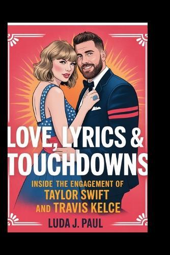 Love, Lyrics & Touchdowns: Inside the Engagement of Taylor Swift and Travis Kelce