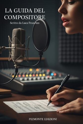 La Guida del compositore: Scopri i segreti della melodia, i trucchi per testi che emozionano e le strategie di produzione e monetizzazione.