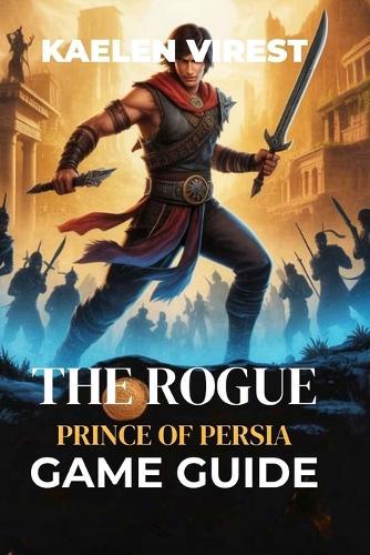 The Rogue Prince of Persia Game Guide: Unlock Secrets, Conquer Bosses, and Perfect Your Combat Strategy