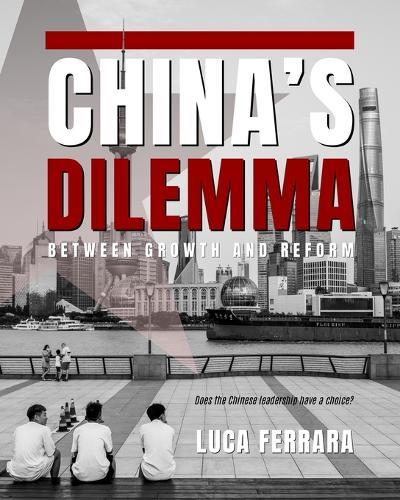 China's Dilemma - Between Growth and Reform: Does the Chinese Leadership Have a Choice?