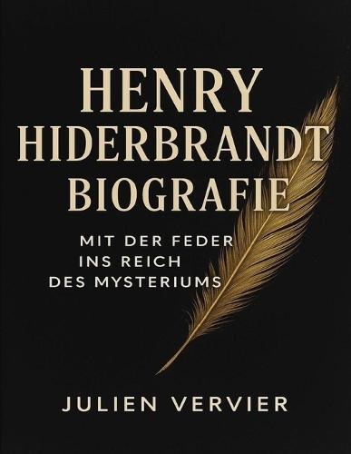 Henry Hiderbrandt Biografie: Mit der Feder ins Reich des Mysteriums