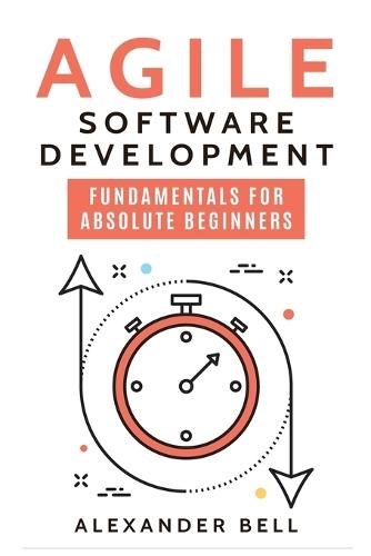 Agile Software Development: Fundamentals for Absolute Beginners