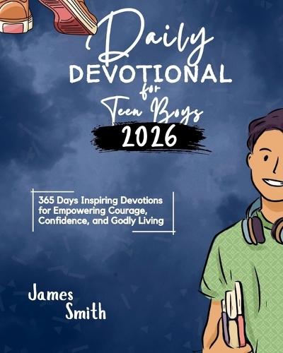 Daily Devotional for Teen Boys 2025: 365 Days Inspiring Devotions for Empowering Courage Confidence and Godly Living
