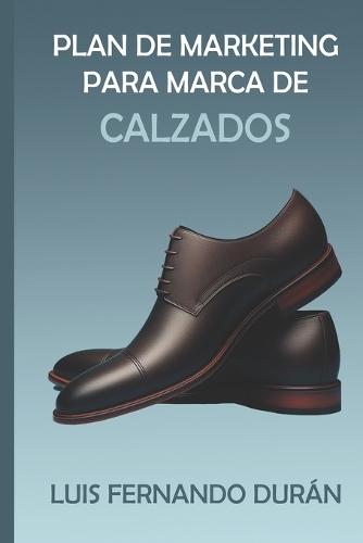 Plan de Marketing para la Marca de Calzados: Masculino ""PEGADA"" en la Ciudad de Santa Cruz