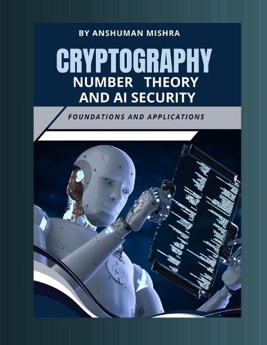 Cryptography number theory and ai security: Foundations and applications