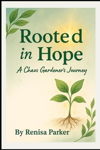 Rooted in Hope: A Chaos Gardener's Journey