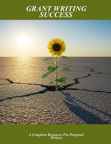 Grant Writing Success: A Complete Resource For Proposal Writers