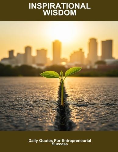 Inspirational Wisdom: Daily Quotes For Entrepreneurial Success