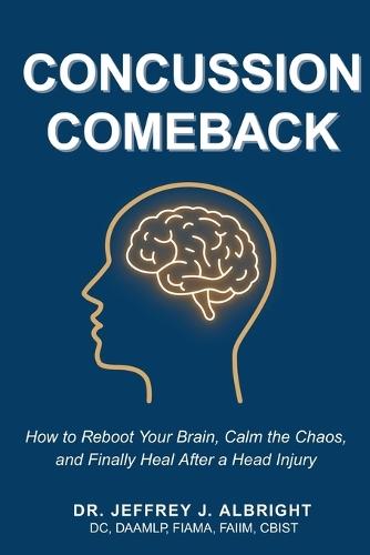 The Concussion Comeback: The NeuroRecovery Blueprint for Lasting Brain Healing After Trauma