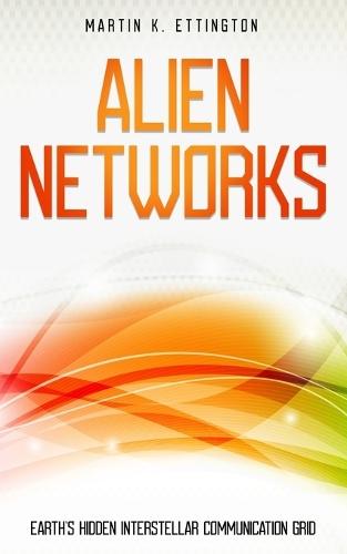 Alien Networks: Earth's Hidden Interstellar Communication Grid