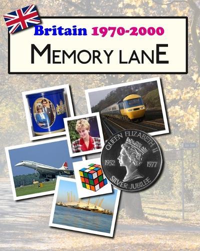 Britain 1970 to 2000 Memory Lane: illustrated book for dementia patients