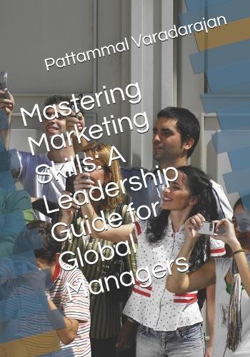 Mastering Marketing Skills: A Leadership Guide for Global Managers